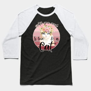 All you need is love and a cat Baseball T-Shirt